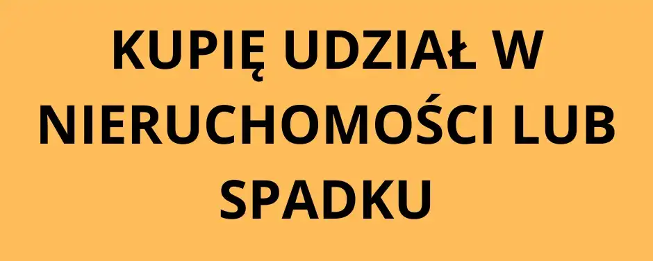Kupię Udział W Mieszkaniu, Działce Lub Spadku